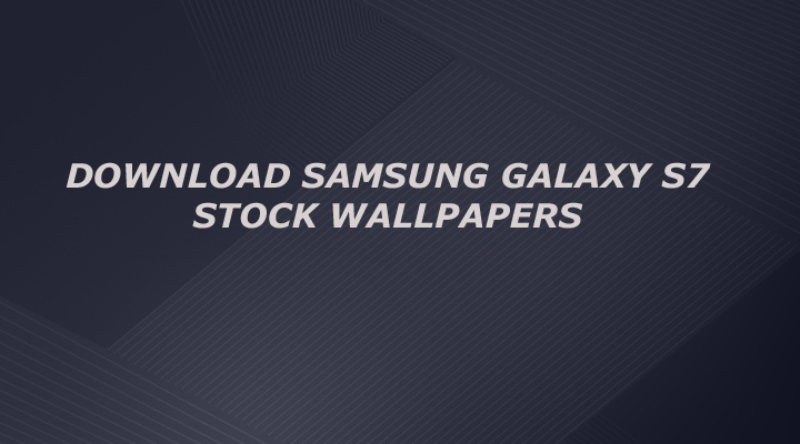 Download Stock Wallpapers of galaxy s7 and s7 edge 