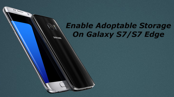 Enable Adoptable Storage On Galaxy S7 and S7 Edge