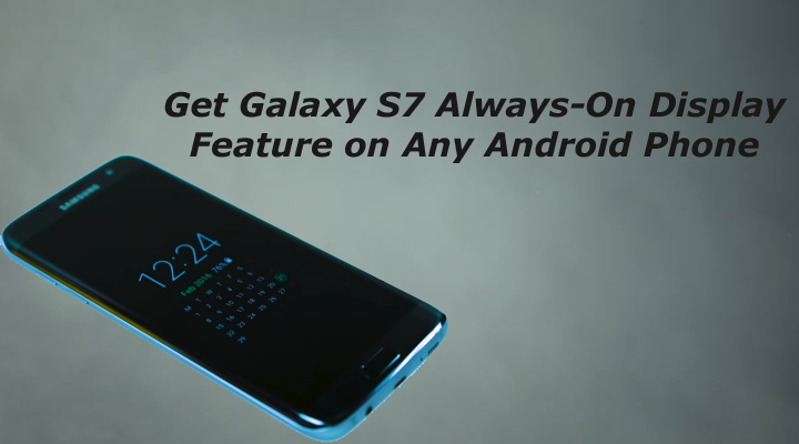 Get Galaxy S7 Always-On Display Feature on Any Android Phone
