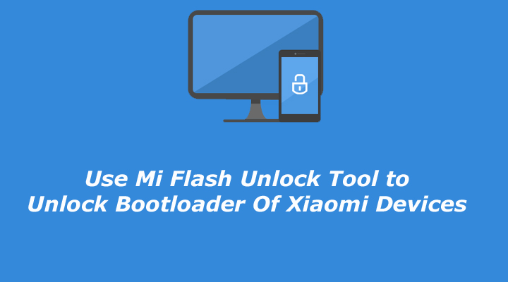 Use Mi Flash Unlock Tool to Unlock Bootloader Of Xiaomi Devices