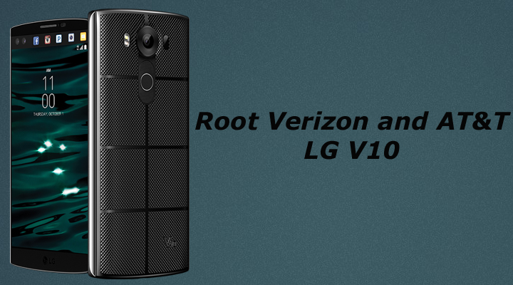 Root Verizon and AT&T LG V10