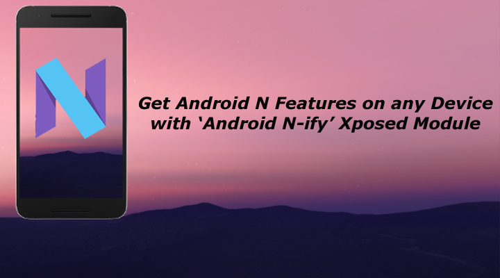 get Android N features on any device running on Lollipop or Marshmallow