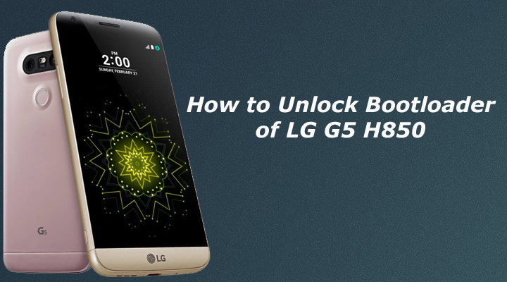 How to Unlock Bootloader of LG G5 H850