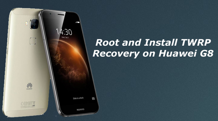 Root and Install TWRP Recovery on Huawei G8
