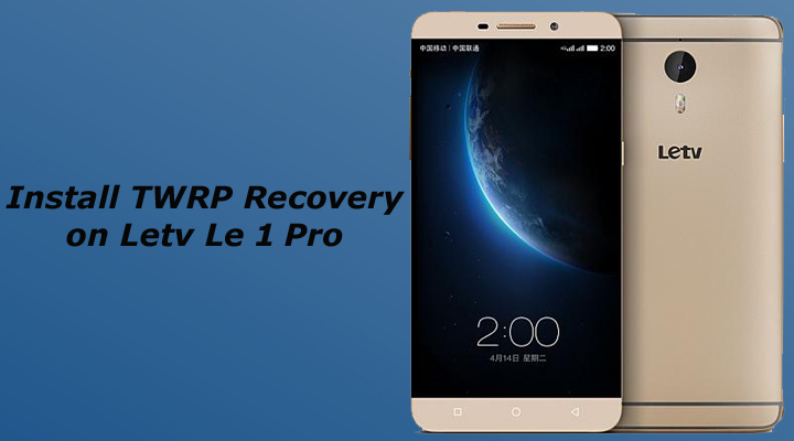 Root and Install TWRP Recovery on Letv Le 1 Pro