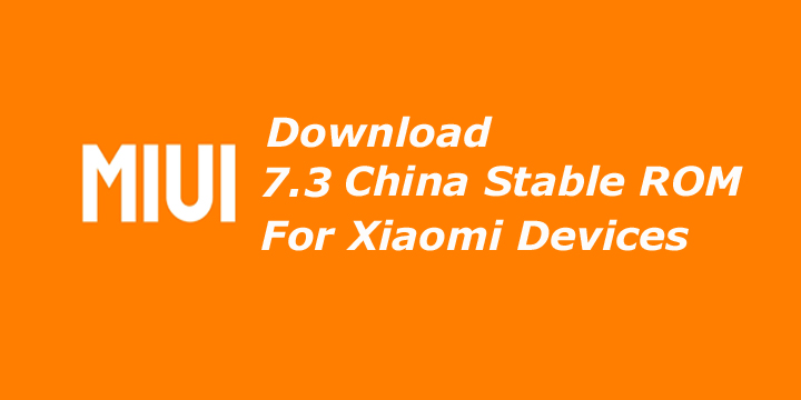 Download MIUI 7.3 China Stable ROM for Xiaomi Devices