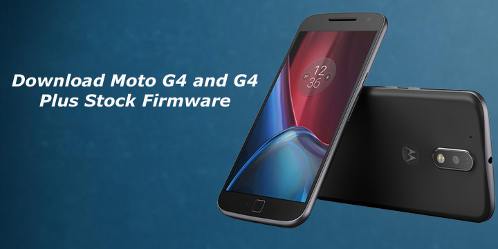 Download Stock Firmware of Moto G4 and G4 Plus [Back To Stock, Unbrick, Fix  Bootloop]