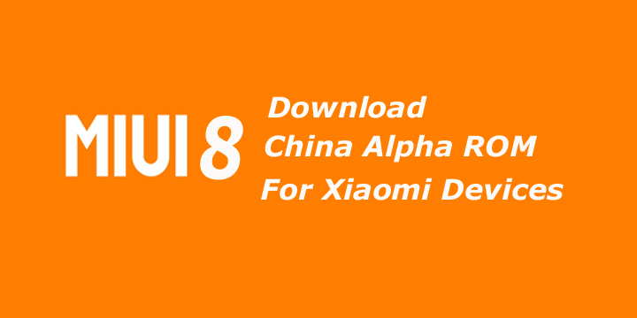 Download MIUI 8 China Alpha ROM for Xiaomi Devices