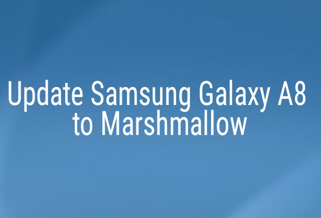 Update Samsung Galaxy A8 to Marshmallow 