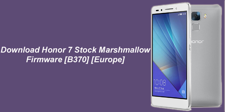 Download Honor 7 Stock Marshmallow Firmware [B370] [Europe]