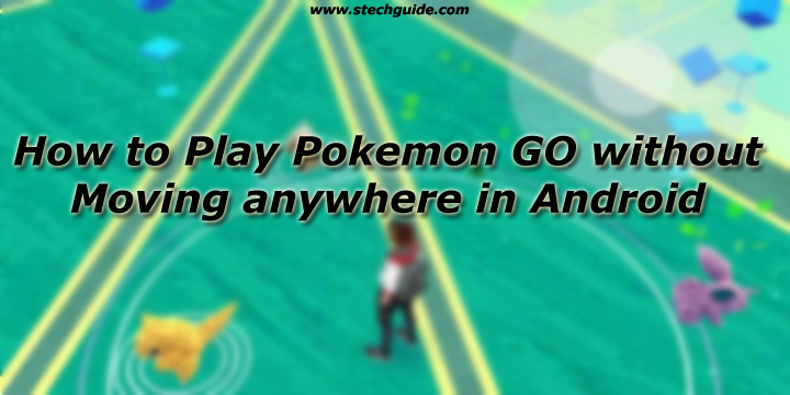 How to Play Pokemon GO without Moving in Android 