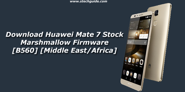 ring Wegenbouwproces Rondlopen Download Huawei Mate 7 Stock Marshmallow Firmware [B560] [Middle  East/Africa]