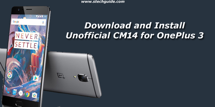 Download and Install Unofficial CM14 for OnePlus 3