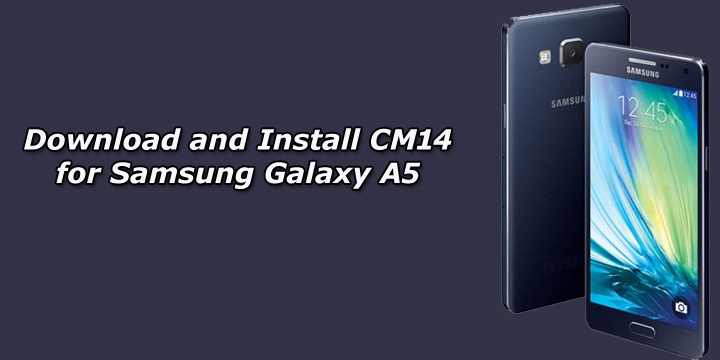 Download and Install Unofficial CM14 for Samsung Galaxy A5