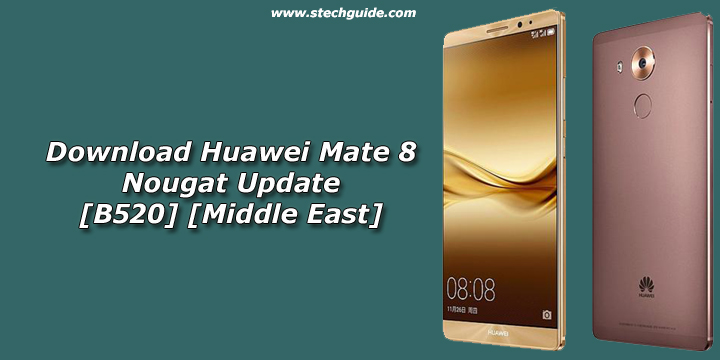 Download Huawei Mate 8 Nougat Update [B520] [Middle East]