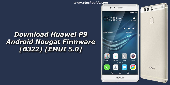 Download Huawei P9 Android Nougat Firmware [B322] [EMUI 5.0]
