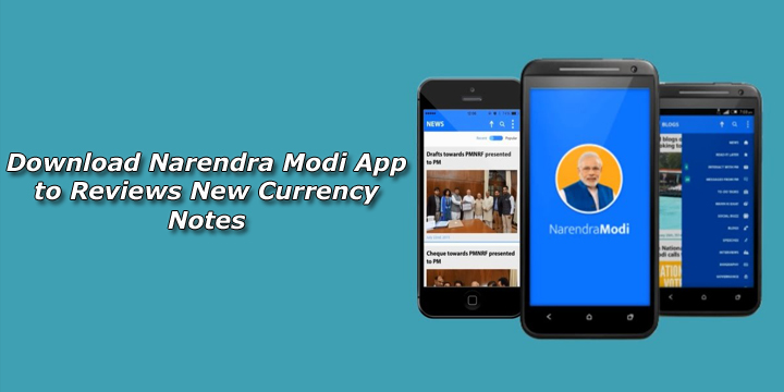 Download Narendra Modi App to Reviews New Currency Notes