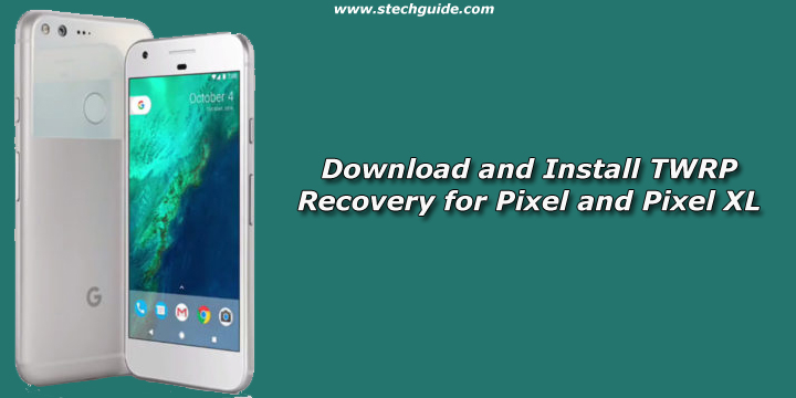 Download and Install TWRP Recovery for Google Pixel and Pixel XL