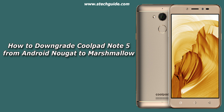 How to Downgrade Coolpad Note 5 from Android Nougat to Marshmallow