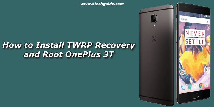 How to Install TWRP Recovery and Root OnePlus 3T