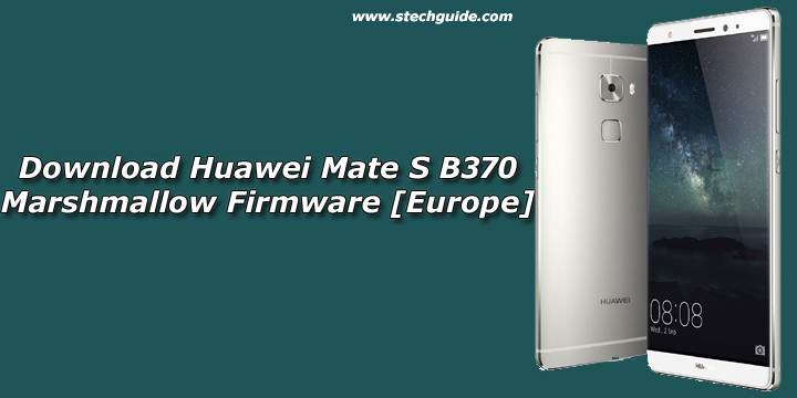 Download Huawei Mate S B370 Marshmallow Firmware [Europe]