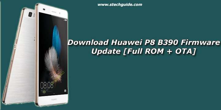 Download Huawei P8 B390 Firmware Update [Full ROM + OTA]