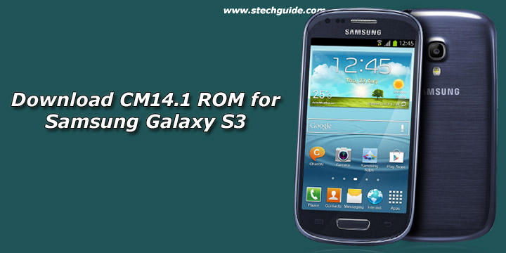 Download and Install Official CM14.1 ROM for Samsung Galaxy S3