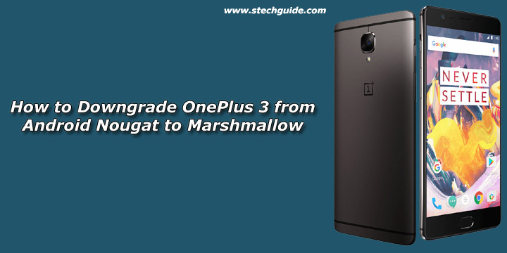 How to Downgrade OnePlus 3 from Android Nougat to Marshmallow