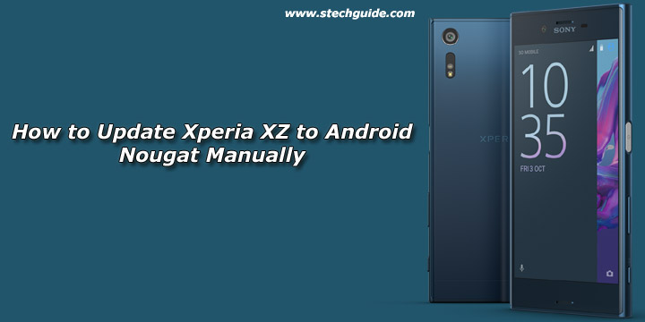 How to Update Xperia XZ to Android Nougat Manually 