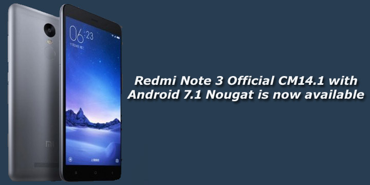 [Official] Redmi Note 3 CM14.1 with Android 7.1 Nougat now available