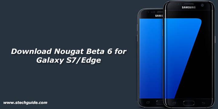 Download Android Nougat Beta 6 for Galaxy S7 Edge G935FXXU1ZPLN