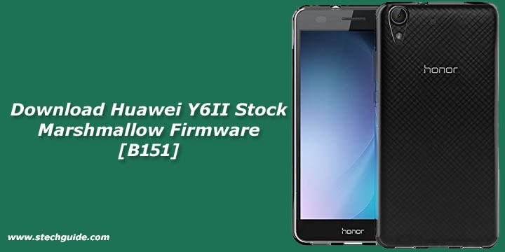 Download Huawei Y6II Stock Marshmallow Firmware [B151]