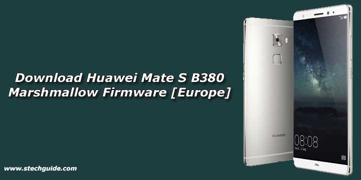 Download Huawei Mate S B380 Marshmallow Firmware [Europe]