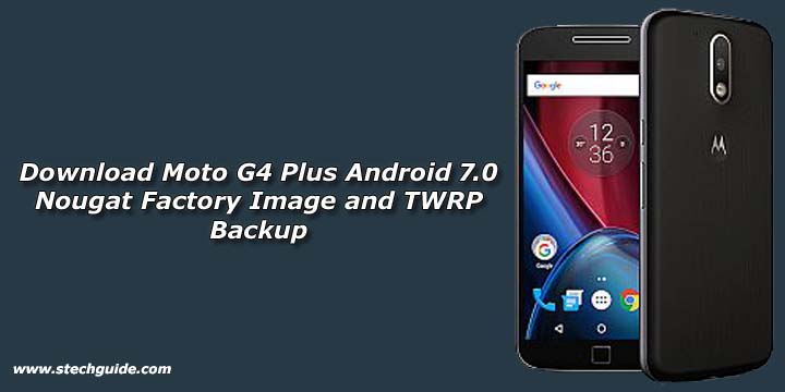 Download Moto G4 Plus Android 7.0 Nougat Factory Image and TWRP Backup