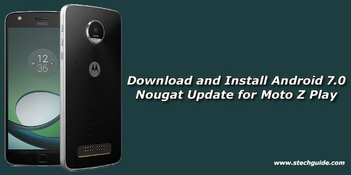 Download and Install Android 7.0 Nougat Update for Moto Z Play