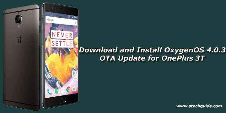 Download and Install OxygenOS 4.0.3 OTA Update for OnePlus 3T