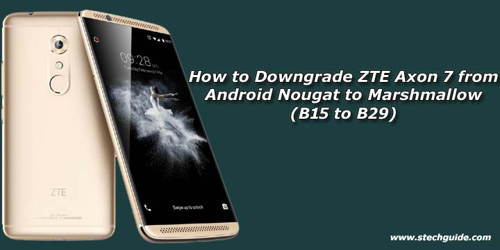 How to Downgrade ZTE Axon 7 from Android Nougat to Marshmallow
