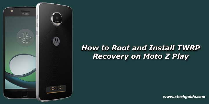 How to Root and Install TWRP Recovery on Moto Z Play