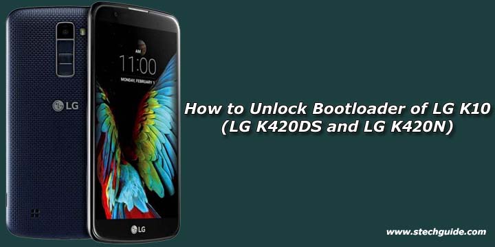 How to Unlock Bootloader of LG K10 (LG K420DS and LG K420N)
