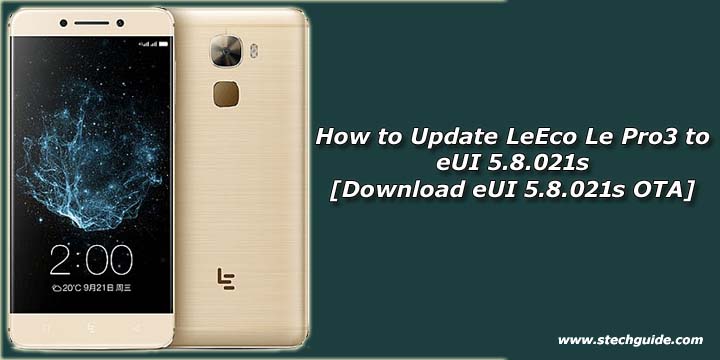 How to Update LeEco Le Pro3 to eUI 5.8.021s [Download eUI 5.8.021s OTA]
