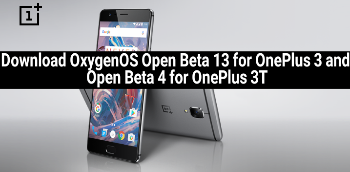 Download OxygenOS Open Beta 13 for OnePlus 3 and Open Beta 4 for OnePlus 3T