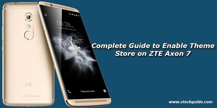 Complete Guide to Enable Theme Store on ZTE Axon 7