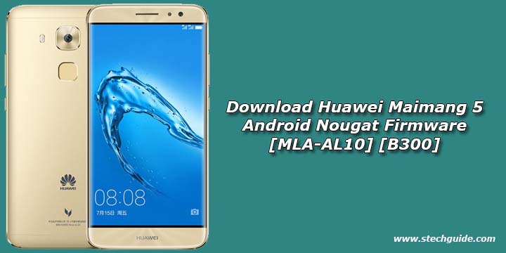 Download Huawei Maimang 5 Android Nougat Firmware [MLA-AL10] [B300]