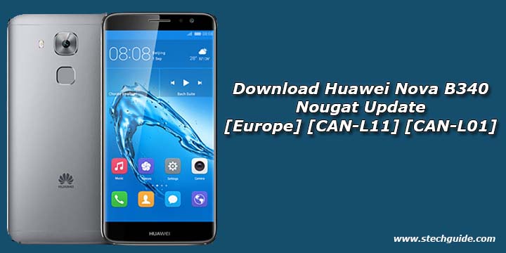 Download Huawei Nova B340 Nougat Update [Europe] [CAN-L11] [CAN-L01]