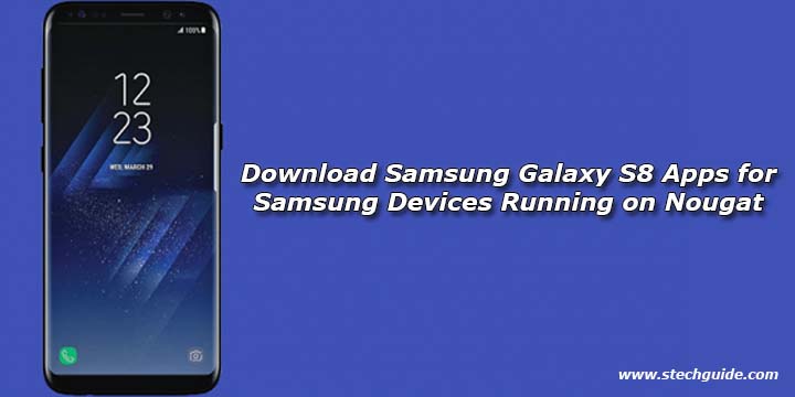 Download Samsung Galaxy S8 Apps for Samsung Devices Running on Nougat