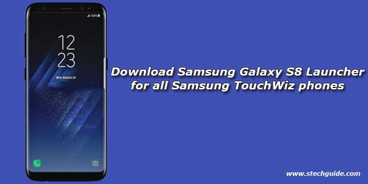 Download Samsung Galaxy S8 Launcher for all Samsung TouchWiz phones 