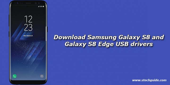 Download Samsung Galaxy S8 and Galaxy S8 Edge USB drivers