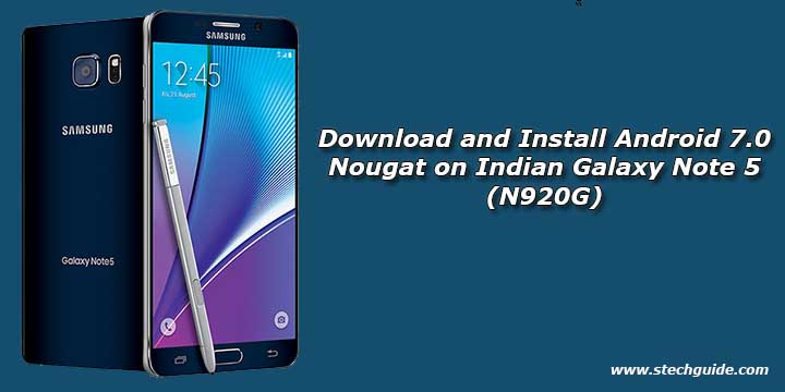 Download and Install Android 7.0 Nougat on Indian Galaxy Note 5 (N920G)