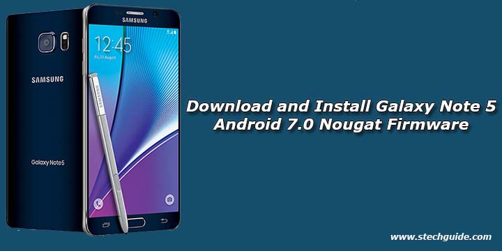 Download and Install Galaxy Note 5 Android 7.0 Nougat Firmware