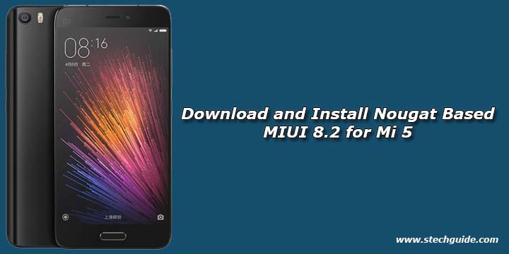 Download and Install Nougat Based MIUI 8.2 for Mi 5